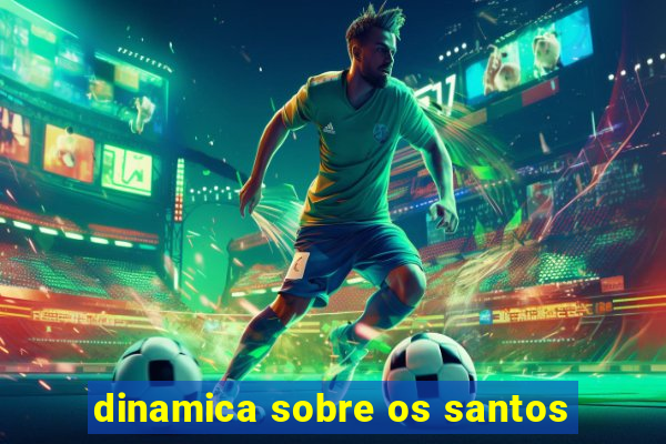 dinamica sobre os santos